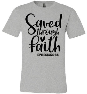 Saved Through Faith Christian Bible Verse T Shirts grey