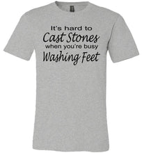 Load image into Gallery viewer, Christian Quote Shirts, It's Hard To Cast Stones When You're Busy Washing Feet grey