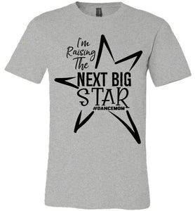 I'm Raising The Next Big Star Dance Mom Shirts Design 2 gray