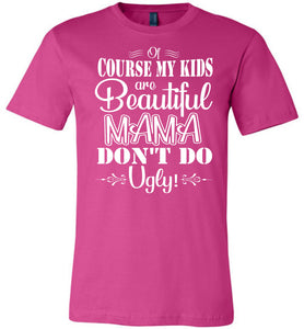 Mama Don't Do Ugly! Funny Mom Shirt berry
