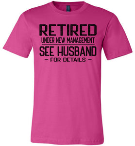 Retired Under New Management See Husband For Details T-Shirt berry