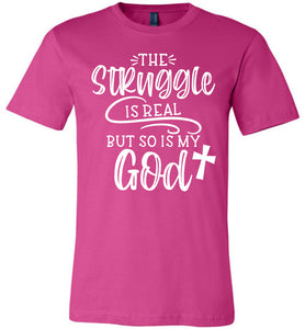 The Struggle Is Real But So Is My God Christian Quote Tee berry