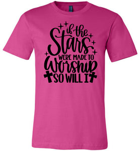 If The Stars Were Made To Worship So Will I Christian Quote Tee berry