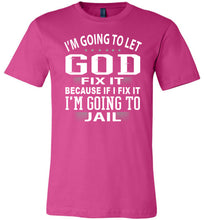 Load image into Gallery viewer, I'm Going To Let God Fix It Because If I Fix IT I'm Going To Jail Funny Quote Tee berry