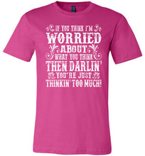 Load image into Gallery viewer, Thinkin' Too Much Funny Country T Shirts berry
