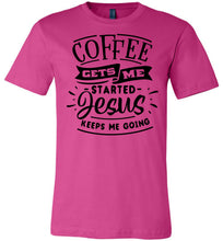 Load image into Gallery viewer, Coffee Gets Me Started Jesus Keeps Me Going Christian Quote Shirts berry