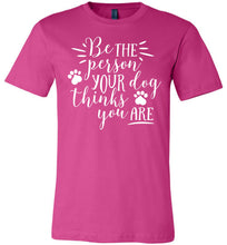 Load image into Gallery viewer, Be The Person Your Dog Thinks You Are Funny Dog Shirts berry