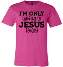 Load image into Gallery viewer, I'm Only Talking To Jesus Today Christian Quote Tee berry