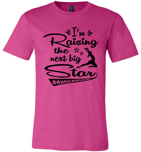 I'm Raising The Next Big Star Dance Mom Shirts berry