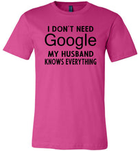 Load image into Gallery viewer, I Don't Need Google My Husband Knows Everything T-Shirt berry