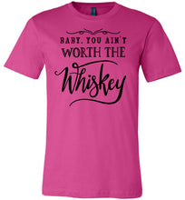 Load image into Gallery viewer, Baby You Ain't Worth The Whiskey Country Cowgirl Girl Shirt berry