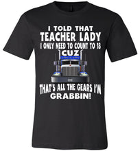 Load image into Gallery viewer, I Told That Teacher Lady Count To 18 All The Gears I'm Grabbin! Trucker Kid Shirts adult black