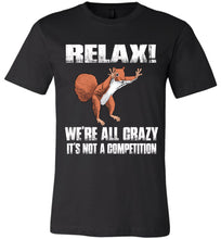 Load image into Gallery viewer, Relax We're All Crazy Funny Squirrel T Shirt bella black
