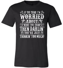 Load image into Gallery viewer, Thinkin' Too Much Funny Country T Shirts black
