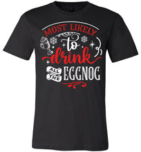 Load image into Gallery viewer, Most Likely To Drink All The Eggnog Funny Christmas Shirts black