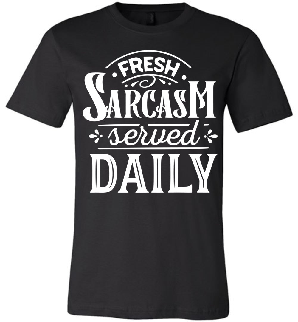 Fresh Sarcasm Served Daily Sarcastic Shirts black