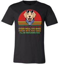 Load image into Gallery viewer, I'll Be Watching You Funny Dog T Shirt black