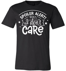 Spoiler Alert I Don't Care Sarcastic Shirts black