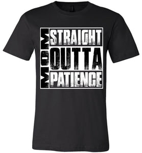 Straight Outta Patience Funny Mom Shirts unisex
