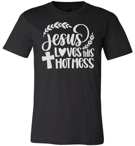 Jesus Loves This Hot Mess Christian Quote Tee black
