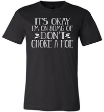 Load image into Gallery viewer, It's Okay I'm On 80MG Of Don't Choke A Hoe Funny Quote Tee black