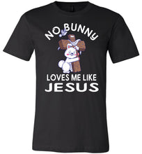 Load image into Gallery viewer, Easter Shirt, No Bunny Loves Me Like Jesus black