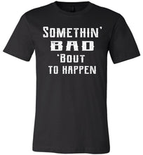 Load image into Gallery viewer, Somethin' Bad 'Bout To Happen Country Cowgirl Girl Cowgirl T Shirts black