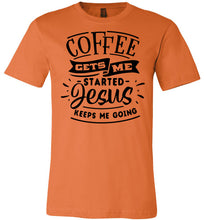 Load image into Gallery viewer, Coffee Gets Me Started Jesus Keeps Me Going Christian Quote Shirts burnt orange