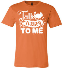 Load image into Gallery viewer, Talk Turkey To Me Funny Thanksgiving Shirts orange