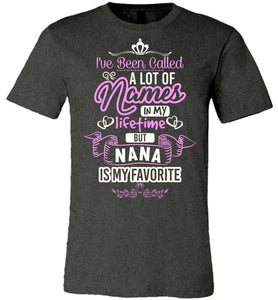 I've Been Called A Lot Names But Nana Is My Favorite Nana T Shirt dark heather