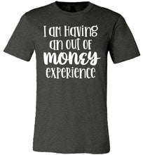 Load image into Gallery viewer, I'm Having An Out Of Money Experience Funny Quote Tee dk heather