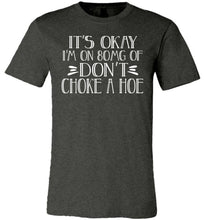 Load image into Gallery viewer, It's Okay I'm On 80MG Of Don't Choke A Hoe Funny Quote Tee dk grey
