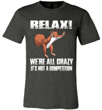 Load image into Gallery viewer, Relax We're All Crazy Funny Squirrel T Shirt bella  dark gray hether