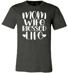 Mom Wife Blessed Life Mom TShirt dk heather