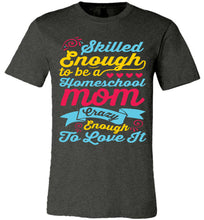 Load image into Gallery viewer, Homeschool Mom Crazy Enough To Love It Homeschool Mom Tshirt dark heather