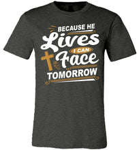 Load image into Gallery viewer, Because He Lives I Can Face Tomorrow Christian Quotes Tees dark heather gray
