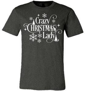 Crazy Christmas Lady Christmas Shirts For Women dk gray