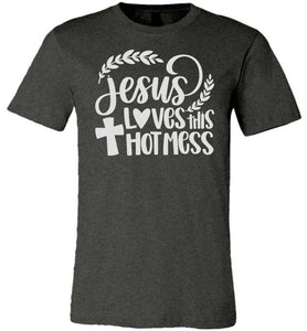 Jesus Loves This Hot Mess Christian Quote Tee dark heather