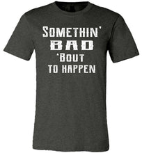 Load image into Gallery viewer, Somethin' Bad 'Bout To Happen Country Cowgirl Girl Cowgirl T Shirts dark gray heather
