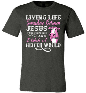 Jesus Take The Wheel I Wish A Heifer Would Funny Quote Tee dark heather