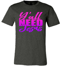 Load image into Gallery viewer, Y'all Need Jesus Funny Christian T Shirts dark heather