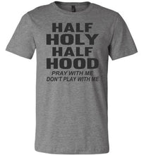 Load image into Gallery viewer, Half Holy Half Hood Pray With Me Dont Play With Me T-Shirt dark heather