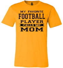 Load image into Gallery viewer, My Favorite Football Player Calls Me Mom Football Mom Shirts gold