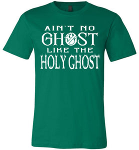 Ain't No Ghost Like The Holy Ghost Christian Halloween T Shirts green