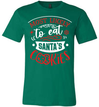 Load image into Gallery viewer, Most Likely To Eat Santa's Cookies Funny Christmas Shirts green