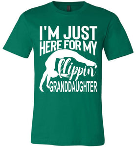 I'm Just Here For My Flippin' Granddaughter Gymnastics Grandma Grandpa T Shirt green