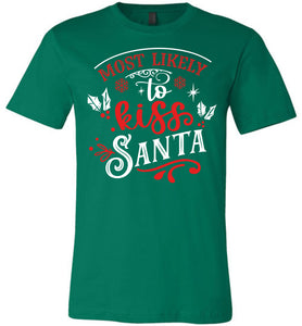 Most Likely To Kiss Santa Funny Christmas Shirts green