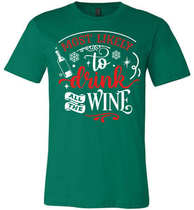 Most Likely To Drink All The Wine Funny Christmas Shirts green
