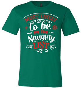 Most Likely To Be On The Naughty List Funny Christmas Shirts green