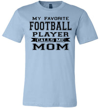Load image into Gallery viewer, My Favorite Football Player Calls Me Mom Football Mom Shirts light blue